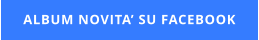 ALBUM NOVITA’ SU FACEBOOK